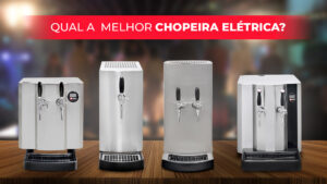 A melhores Chopeiras Elétricas